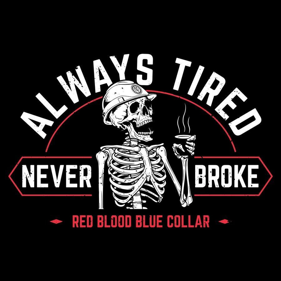 Grunt Style Tshirt - Always Tired Never Broke T-Shirt - Black