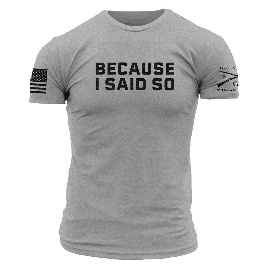 Grunt Style Tshirt - Because I Said So T-Shirt - Dark Heather Gray