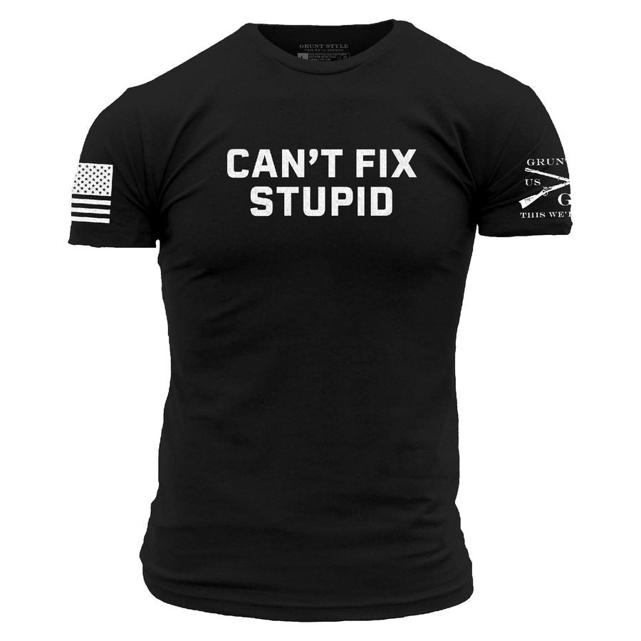 Grunt Style Tshirt - Can't Fix Stupid T-Shirt - Black