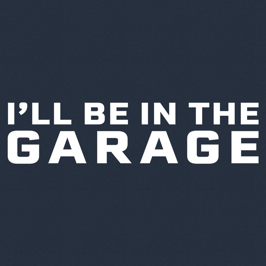 Grunt Style Tshirt - I'll Be In The Garage T-Shirt - Midnight Navy