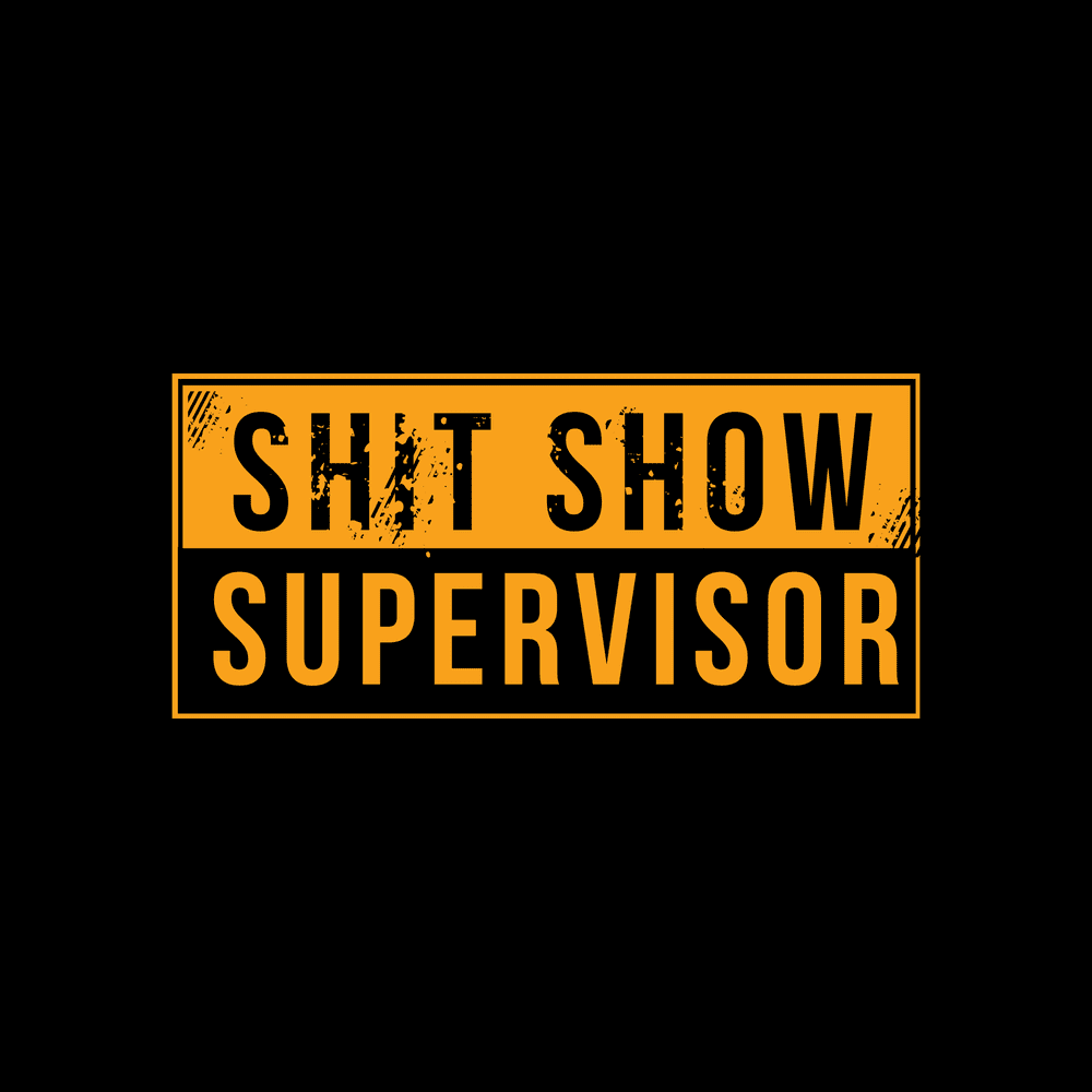 Grunt Style Tshirt - Sh*t Show Supervisor T-Shirt - Black